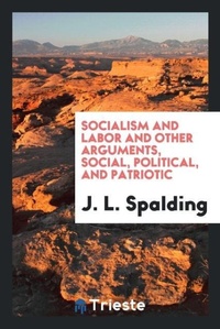 Abbildung von: Socialism and Labor and Other Arguments, Social, Political, and Patriotic - Trieste Publishing
