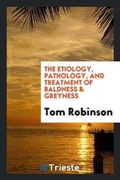 Cover: The Etiology, Pathology, and Treatment of Baldness & Greyness - Trieste Publishing