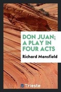 Cover: Don Juan; A Play in Four Acts - Trieste Publishing
