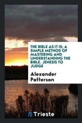 Cover: The Bible as It Is; A Simple Method of Mastering and Understanding the Bible. Jenesis to Judge - Trieste Publishing