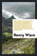 Cover: Formation of the Christian Character, Addressed to Those Who Are Seeking to Lead a Religious Life; And Progress of the Christian Life, Being a Sequel to the Formation of the Christian Character - Trieste Publishing