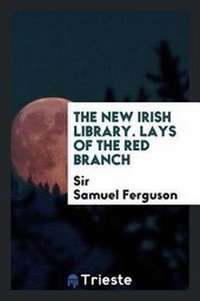 Enlarge image Cover: Lays of the Red Branch - Trieste Publishing