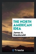 Cover: The North American Idea - Trieste Publishing