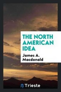 Enlarge image Cover: The North American Idea - Trieste Publishing