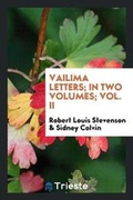 Cover: Vailima Letters; In Two Volumes; Vol. II - Trieste Publishing