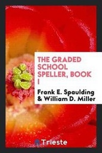 Enlarge image Cover: The Graded School Speller, Book I - Trieste Publishing