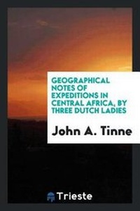 Abbildung von: Geographical Notes of Expeditions in Central Africa, by Three Dutch Ladies - Trieste Publishing