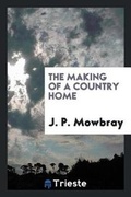 Cover: The Making of a Country Home - Trieste Publishing