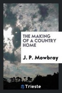 Enlarge image Cover: The Making of a Country Home - Trieste Publishing