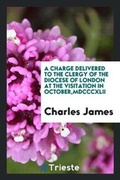 Cover: A Charge Delivered to the Clergy of the Diocese of London at the Visitation in October, MDCCCXLII - Trieste Publishing