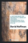 Cover: A Lecture Being the Second of a Series of Lectures, Introductory to a Course of Lectures; Pp.3-49 - Trieste Publishing