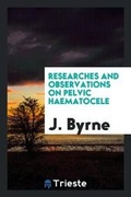 Cover: Researches and Observations on Pelvic Haematocele - Trieste Publishing