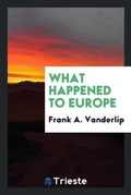 Cover: What Happened to Europe - Trieste Publishing