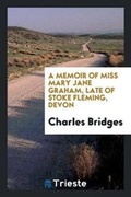 Cover: A Memoir of Miss Mary Jane Graham, Late of Stoke Fleming, Devon - Trieste Publishing