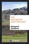 Cover: The Bachelor and the Baby - Trieste Publishing