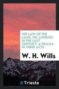 Cover: The Law of the Land, Or, London in the Last Century - Trieste Publishing