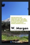 Cover: The Religion and Theology of Paul; The Kerr Lectures, Delivered in the United Free Church College, Glasgow, During Session 1914-15 - Trieste Publishing