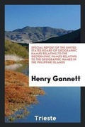Cover: Special Report of the United States Board of Geographic Names Relating to the Geographic Names Relating to the Geographic Names in the Philippine Islands - Trieste Publishing