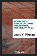 Cover: Biographical Memoir of James Dwight Dana, 1813-1895. Pp. 41-92 - Trieste Publishing