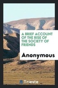 Cover: A Brief Account of the Rise of the Society of Friends - Trieste Publishing