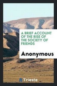 Enlarge image Cover: A Brief Account of the Rise of the Society of Friends - Trieste Publishing