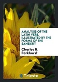 Cover: Analysis of the Latin Verb, Illustrated by the Forms of the Sanskrit - Trieste Publishing