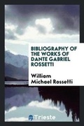 Cover: Bibliography of the Works of Dante Gabriel Rossetti - Trieste Publishing