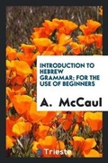 Cover: Introduction to Hebrew Grammar; For the Use of Beginners - Trieste Publishing