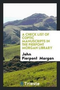 Enlarge image Cover: A Check List of Coptic Manuscripts in the Pierpont Morgan Library - Trieste Publishing