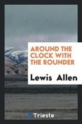 Cover: Around the Clock with the Rounder - Trieste Publishing