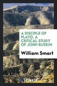 Enlarge image Cover: A Disciple of Plato, a Critical Study of John Ruskin - Trieste Publishing