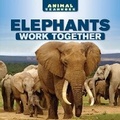 Cover: Elephants Work Together - PowerKids Press