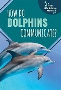 Cover: How Do Dolphins Communicate? - PowerKids Press