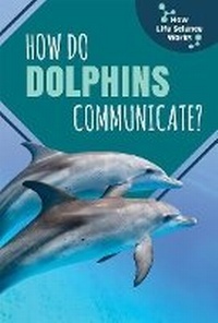 Enlarge image Cover: How Do Dolphins Communicate? - PowerKids Press