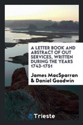 Cover: A Letter Book and Abstract of Out Services, Written During the Years 1743-1751 - Trieste Publishing