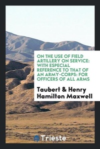 Enlarge image Cover: On the Use of Field Artillery on Service - Trieste Publishing