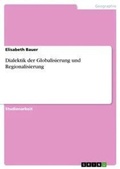 Cover: Dialektik der Globalisierung und Regionalisierung - GRIN Verlag