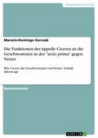 Abbildung von: Die Funktionen der Appelle Ciceros an die Geschworenen in der "actio prima" gegen Verres - GRIN Verlag