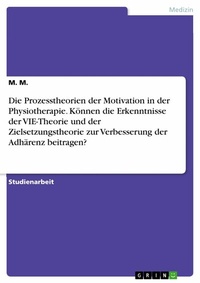Abbildung von: Die Prozesstheorien der Motivation in der Physiotherapie. Können die Erkenntnisse der VIE-Theorie und der Zielsetzungstheorie zur Verbesserung der Adhärenz beitragen? - GRIN Verlag
