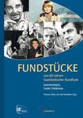 Cover: Fundst&uuml;cke aus 60 Jahren Saarl&auml;ndischer Rundfunk - Geistkirch-Verlag
