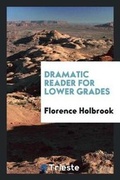 Cover: Dramatic Reader for Lower Grades - Trieste Publishing