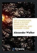 Cover: The Computator. Being a Pocket Guide for the Commercial and Bankers' Clerk - Trieste Publishing