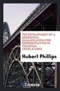 Cover: The Development of a Residential Qualification for Representatives in Colonial Legislatures - Trieste Publishing