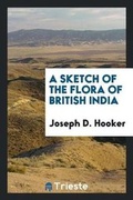 Cover: A Sketch of the Flora of British India - Trieste Publishing
