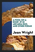 Cover: A Fool on a Roof. Et in Arcadia Ego, and Other Poems - Trieste Publishing