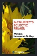 Cover: McGuffey's Eclectic Primer - Trieste Publishing