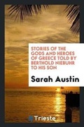 Cover: Stories of the Gods and Heroes of Greece Told by Berthold Niebuhr to His Son - Trieste Publishing