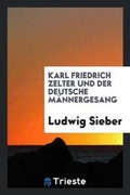 Cover: Karl Friedrich Zelter Und Der Deutsche Maennergesang - Trieste Publishing