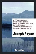 Cover: A Compendious Exposition of the Principles and Practice of Professor Jacotot's Celebrated System ... - Trieste Publishing