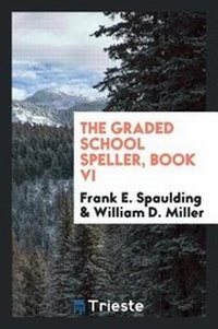 Enlarge image Cover: The Graded School Speller, Book VI - Trieste Publishing